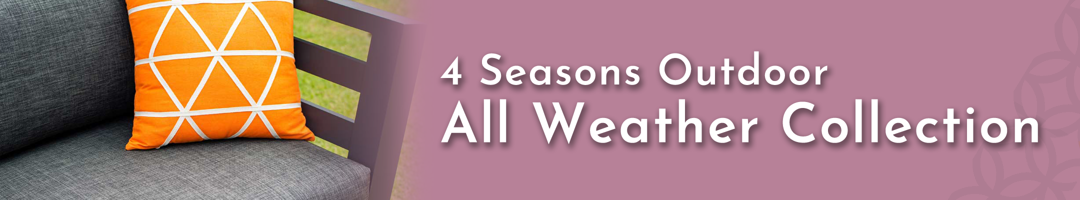 4 Seasons Outdoor | All Weather Collection